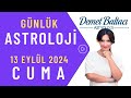 Bugün 13 Eylül 2024 Cuma, günlük burç yorumu, Astrolog Demet Baltacı astroloji burç günlük haber