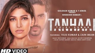 Tanhaai - Tulsi Kumar Ft. Zainimam | Tanhaai Song Tulsi Kumar | Tanhaai Full Video Song
