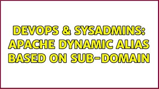 DevOps & SysAdmins: Apache dynamic alias based on sub-domain (2 Solutions!!)