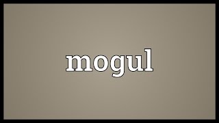 Mogul Meaning