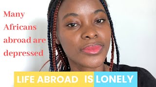 DEPRESSION AMONG AFRICANS| LIFE ABROAD IS LONELY AND HARD