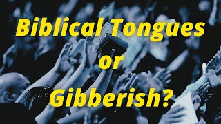 Biblical Tongues or Gibberish?