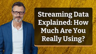 Streaming Data Explained: How Much Are You Really Using?