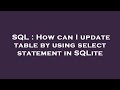 SQL : How can I update table by using select statement in SQLite
