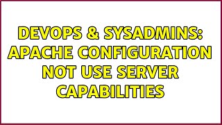 DevOps & SysAdmins: Apache Configuration not use server capabilities (2 Solutions!!)