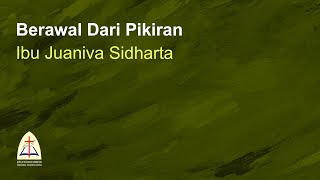 Berawal Dari Pikiran-Ibu Juaniva Sidharta