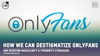 How We Can De-stigmatize OnlyFans, Masculinity & Femininity Standards | #188