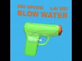 blow water feat. big spoon