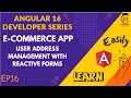 E-Commerce Angular Dev Series | User Address Management with Reactive Forms | EP16