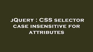 jQuery : CSS selector case insensitive for attributes