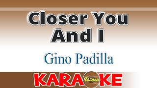 Closer You and I (KARAOKE) Gino Padilla