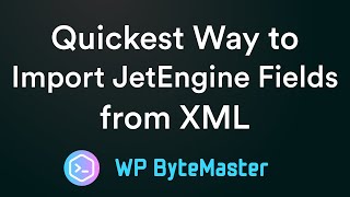 Quickest Way to Import JetEngine Fields from XML