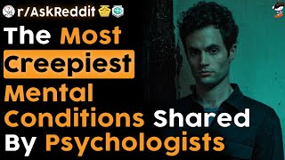 Psychologists Share The Scariest Mental Disorders (r/AskReddit)