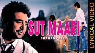 SUT MAARI || DHARAMPREET || LYRICAL VIDEO || New Punjabi Sad Songs 2016 | Latest Punjabi Songs