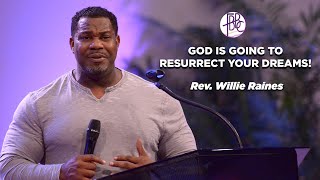God Is Going To Resurrect Your Dreams! - Rev. Willie Raines