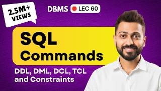 Lec-60: All Types of SQL Commands with Example | DDL, DML, DCL, TCL and CONSTRAINTS | DBMS