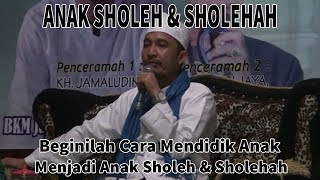 Ceramah Lucu Kocak KH. Jamaluddin - Cara Mendidik Anak Menjadi Soleh Dan Solehah