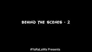 Behind The Scenes 2 - #YaRaLaWa Presents