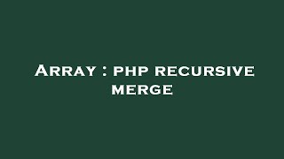 Array : php recursive merge