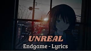 Endgame - UNREAL (lyrics)