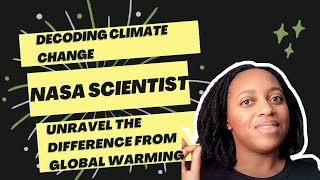 Decoding Climate Change vs. Global Warming with NASA