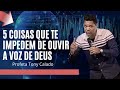 5 Coisas Que Te Impedem De Ouvir Deus | Tony Calado