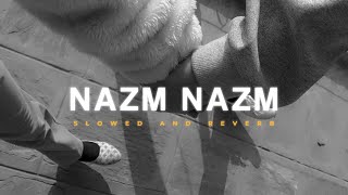 Nazm Nazm [ Slowed + Reverb ] | Arko | Bareilly Ki Barfi | Lofi Version