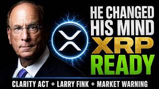 XRP News Today: Larry Fink Flips, Clarity Act CLOSE & Why XRP Is Built for This Moment