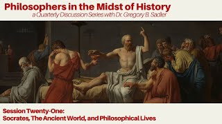 Socrates, The Ancient World, & Philosophical Lives | Philosophers in Midst of History lecture 21