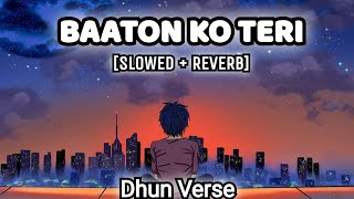 Baaton Ko Teri ~ [Slowed+Reverb] ~ | Arijit Singh | Night Chillout Song | Dhun Verse @DhunVerse