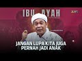 USTAZ AHMAD RIZAM - IBU AYAH JANGAN LUPA KITA JUGA PERNAH JADI ANAK