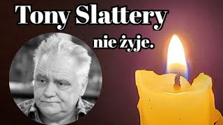 Tony Slattery nie żyje.