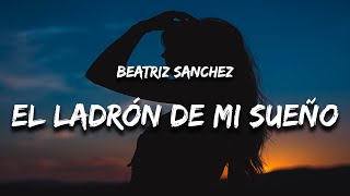 Beatriz Sanchez - El Ladrón de Mi Sueño (Letra) "y la brisa marinera vivo en un mundo"