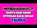 💓 TAURUS BERITA BAIK HADIR‼️DITENGAH BADAI BESAR YANG AKAN MEMBAHAGIAKANMU🕊️