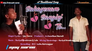 Sahayenam sanginj Te || A New Santhali Song 2024 || Ajay Soren || D.Sir, Nirmala Kisku Soren & All .