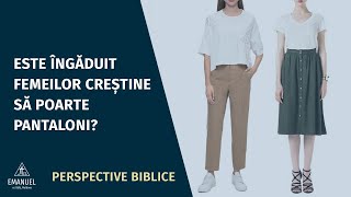 Este îngăduit femeilor creștine să poarte pantaloni? |Perspective Biblice |23