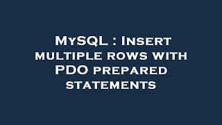 MySQL : Insert multiple rows with PDO prepared statements