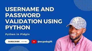 Username and Password Validation in Python [Python In Pidgin]