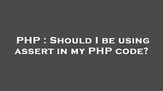 PHP : Should I be using assert in my PHP code?