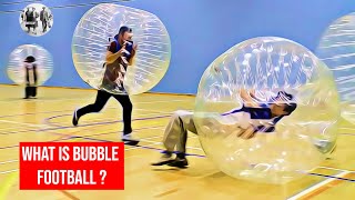 What is Bubble football?