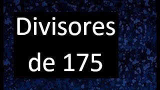 divisores de 175 , cuales son los divisores de 175 , factors of 175