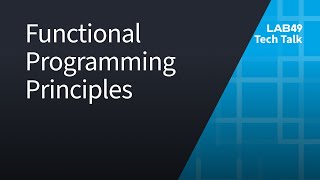 Lab49 TechTalk: Functional Programming Principles
