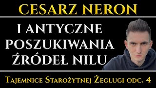 Cesarz Neron i antyczne poszukiwania źródeł Nilu oraz tajemnica jego wylewów