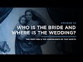 Who is the Bride and Where is the Wedding? // THE RAPTURE & ENDURANCE OF THE SAINTS