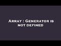 Array : Generator is not defined
