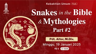 Pdt. Aiter, M.Div. - Snakes in the Bible \u0026 mythologies - Part 2 (Kebaktian Umum 2 - 19 Jan 2025)