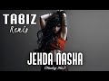 Jehda Nasha Remix (tabiz Mashup Mix) Edm Edition