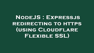 NodeJS : Expressjs redirecting to https (using Cloudflare Flexible SSL)