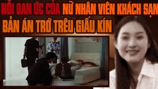 Kỳ Án Trung Quốc: Nỗi Oan Ức Của Nữ Nhân Viên Khách Sạn \u0026 Bản Ản Trớ Trêu Giấu Kín