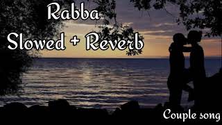 Rabba [Slowed + Reverb] - Mohit Chauhan | Heropanti | Tiger Shroff, Kriti Sanon | Couple song